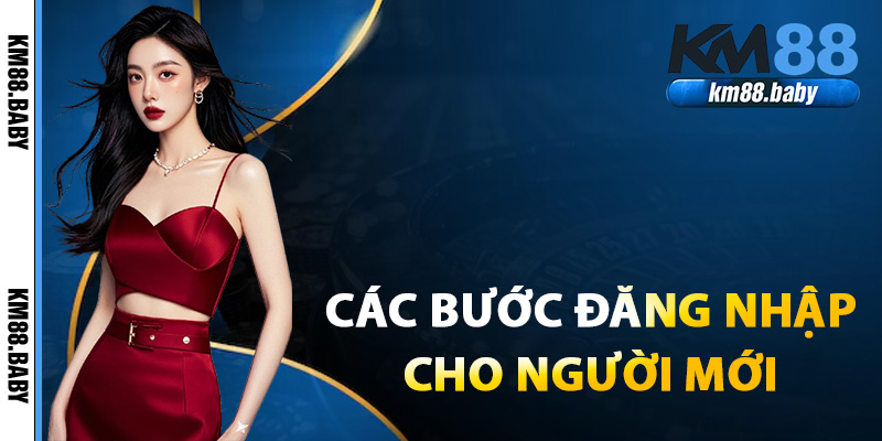 Cac buoc dang nhap KM88 2025 cho nguoi moi