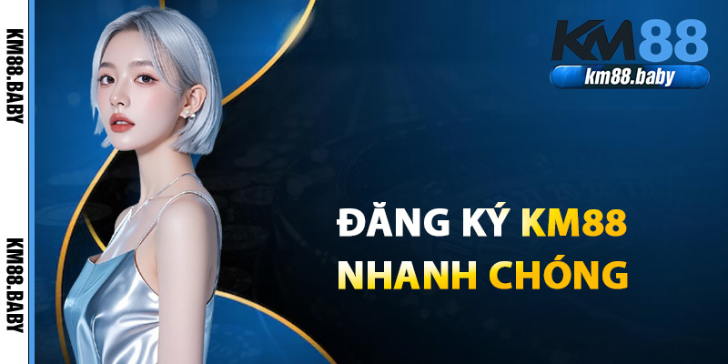 Hướng dẫn đăng ký KM88 nhanh chóng đơn giản