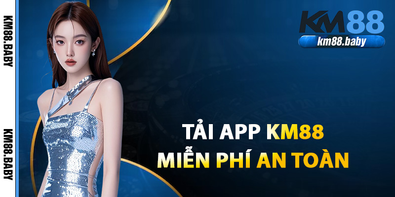 Tải app KM88 miễn phí và an toàn cho người chơi